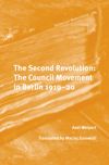 book: The Second Revolution: The Council Movement in Berlin 1919–20