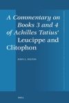 book: A Commentary on Books 3 and 4 of Achilles Tatius’ <i>Leucippe and Clitophon</i>