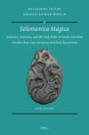 book: <i>Solomonica Magica</i>: Solomon, Sisinnius, and the Holy Rider on Greek-Inscribed Amulets from Late Antiquity and Early Byzantium