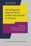 Sociolinguistic Approaches to Arabic and Spanish in Contact