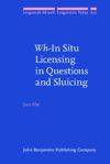 book: <i>Wh</i>-In Situ Licensing in Questions and Sluicing