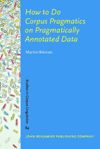 book: How to Do Corpus Pragmatics on Pragmatically Annotated Data