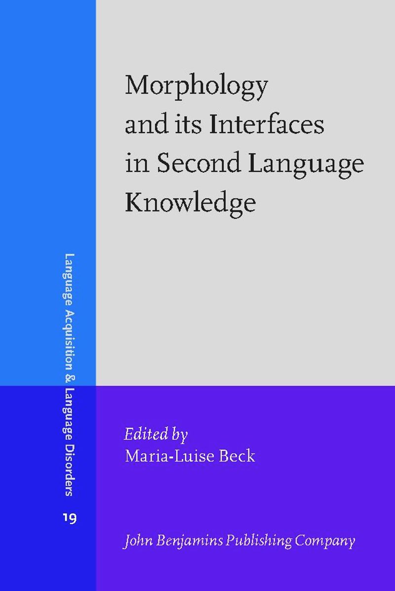 book: Morphology and its Interfaces in Second Language Knowledge