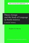 book: Theory Groups and the Study of Language in North America