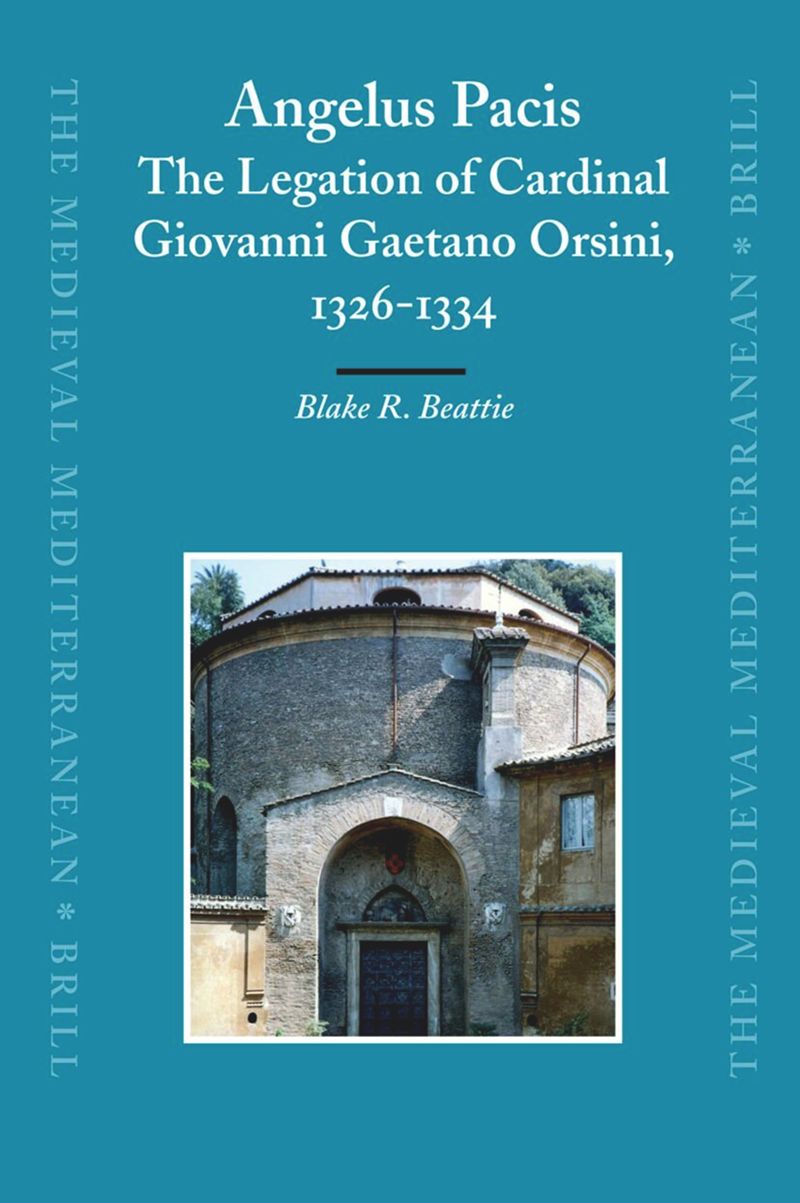 book: Angelus Pacis: The Legation of Cardinal Giovanni Gaetano Orsini, 1326-1334