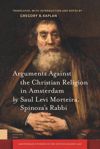 book: Arguments Against the Christian Religion in Amsterdam by Saul Levi Morteira, Spinoza's Rabbi