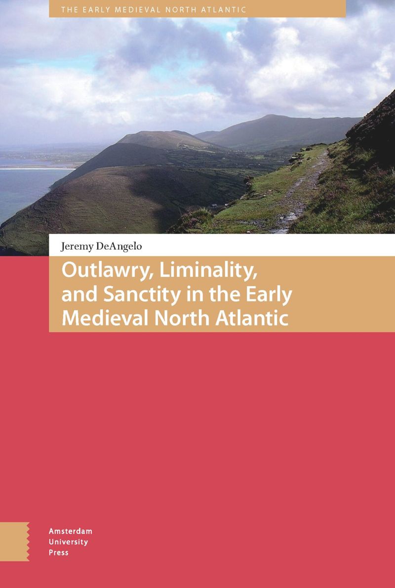 book: Outlawry, Liminality, and Sanctity in the Literature of the Early Medieval North Atlantic