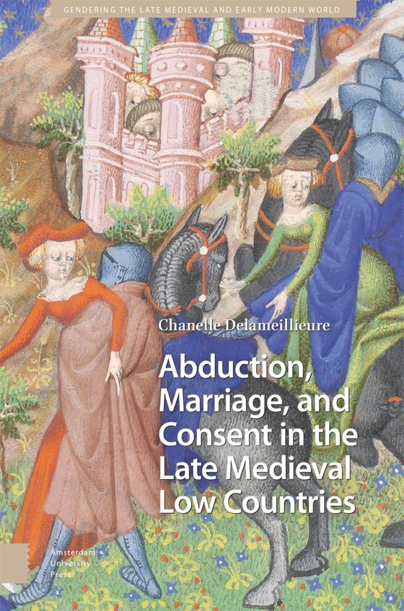 book: Abduction, Marriage, and Consent in the Late Medieval Low Countries