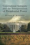book: Constitutional Ambiguity and the Interpretation of Presidential Power