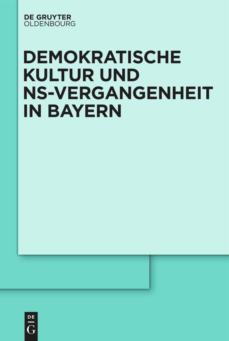 multi-volume work: Demokratische Kultur und NS-Vergangenheit. Politik, Personal, Prägungen in Bayern 1945-1975