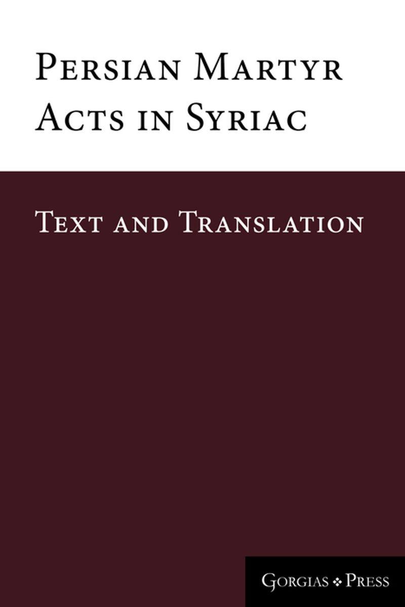Persian Martyr Acts in Syriac: Text and Translation