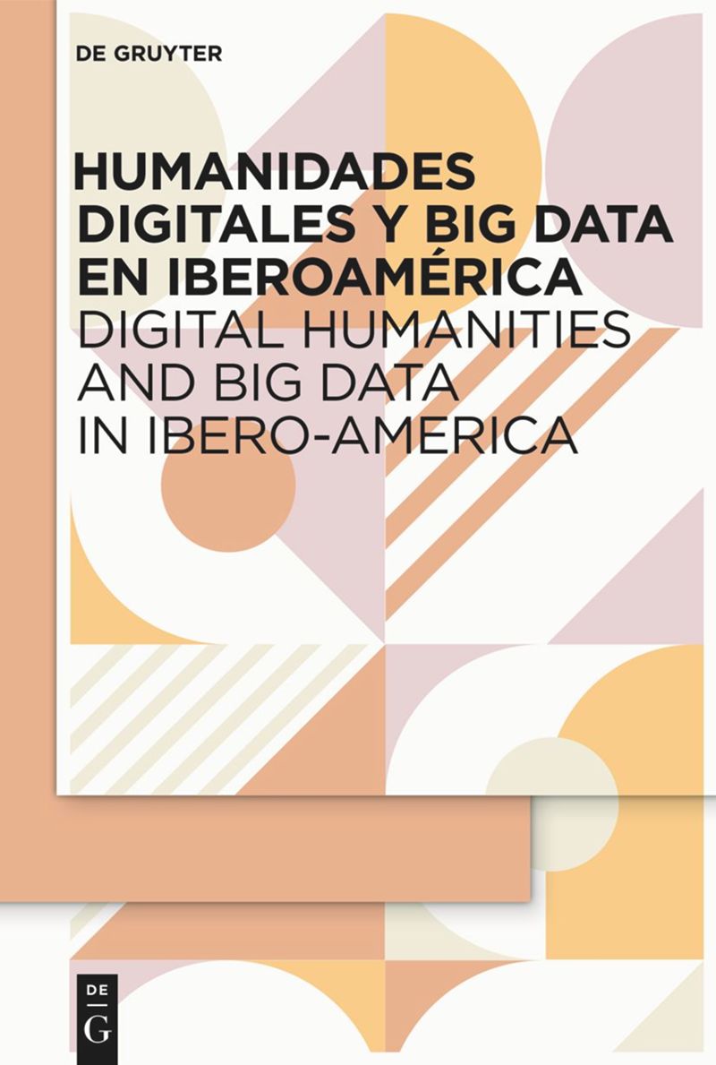 Humanidades Digitales y Big Data en Iberoamérica / Digital Humanities and Big Data in Ibero-America