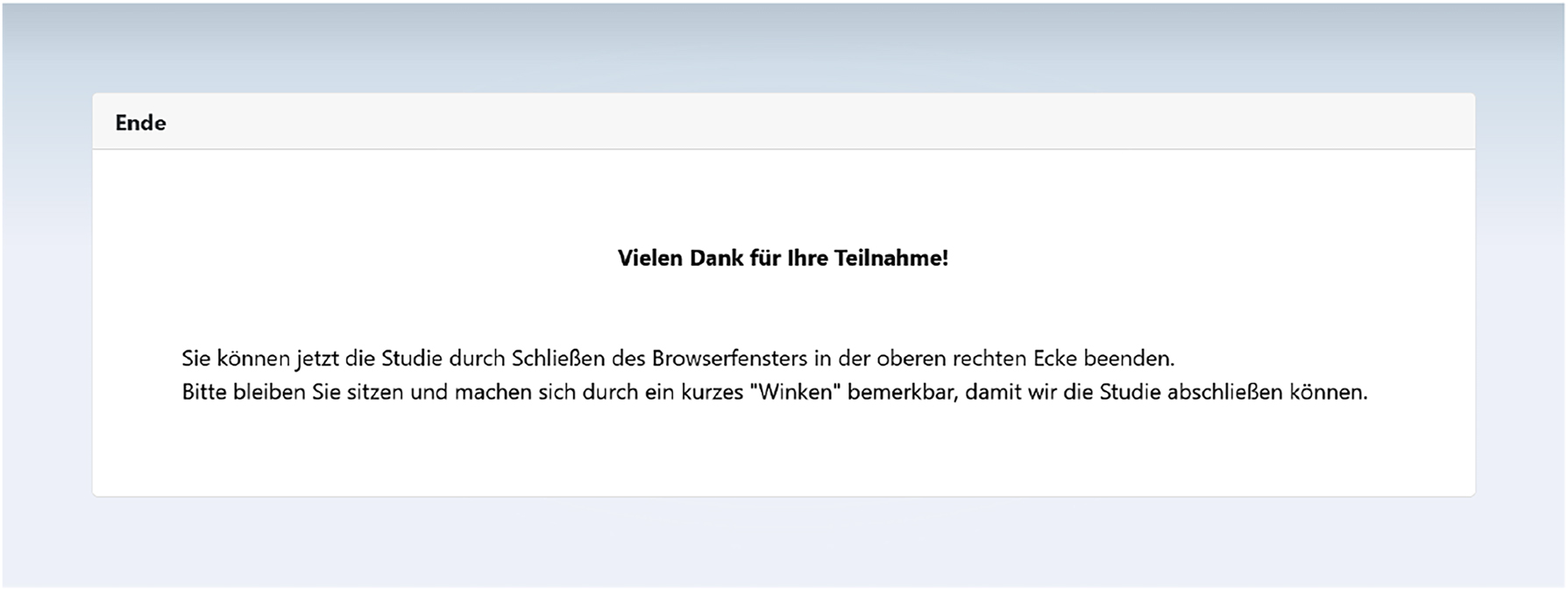 Figure 17: 
Page fourteen of the web application. It directly follows the second SD. It thanks the user for participating in the study and asks the user to close the web browser. Afterward, the user shall give a signal to the moderator.
