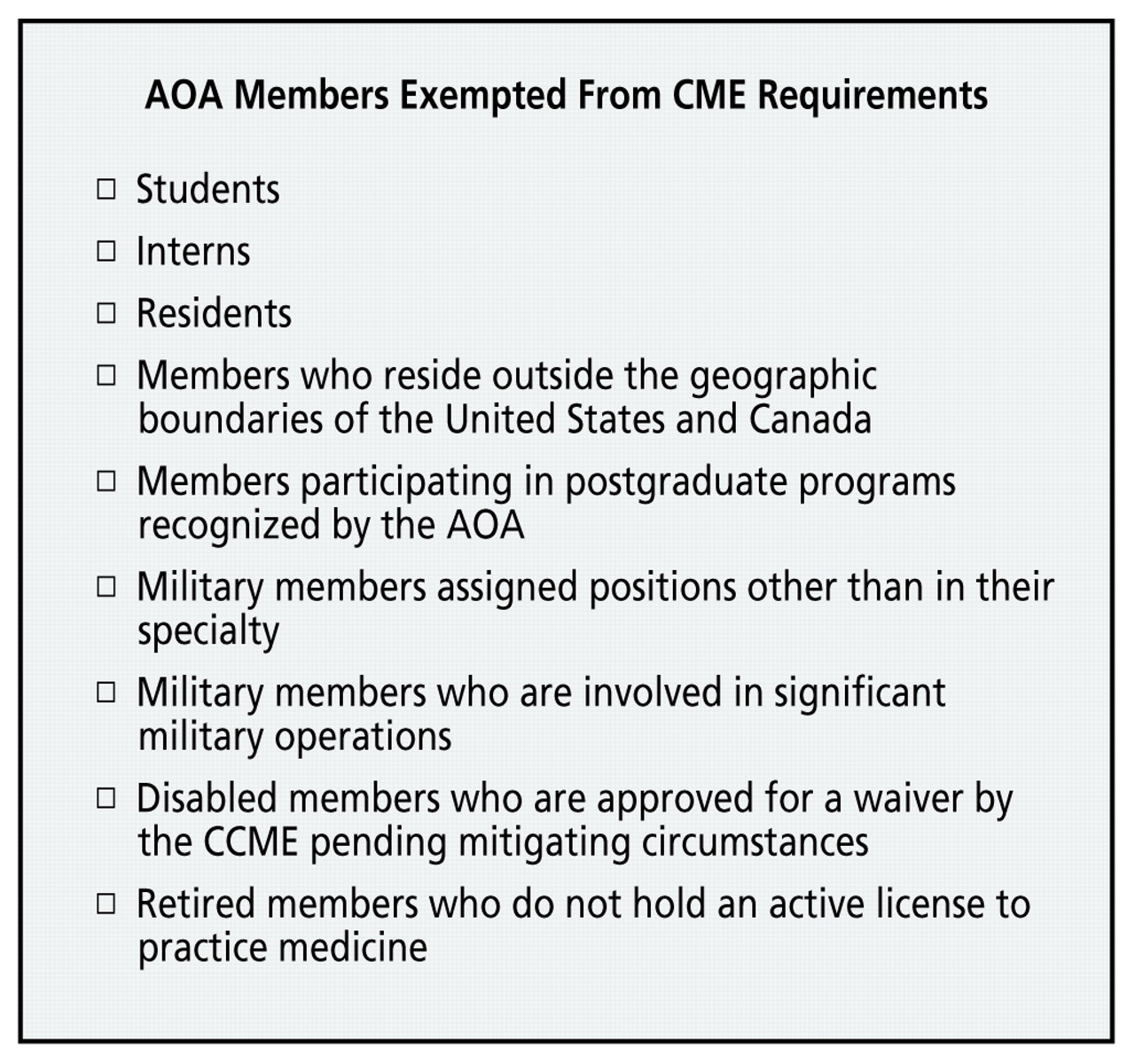 Figure 1.   
          
            Members of the American Osteopathic Association (AOA) exempted from the AOA's continuing medical education (CME) credit-hour requirements. Lifetime members in active practice have a CME requirement. The AOA may grant exemptions, waivers, or reduction in credit hours only if due cause or inability to obtain hours is demonstrated to the Council on Continuing Medical Education (CCME).
          
        