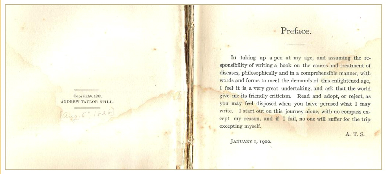 Figure 1. 
            
              Preface and left front matter from Still AT. The Philosophy and Mechanical Principles of Osteopathy. Kansas City, MO: Hudson-Kimberly Pub Co; 1902. Reprinted with the permission of Jason Haxton, MA, Director, Museum of Osteopathic MedicineSM, and International Center for Osteopathic History.
          
